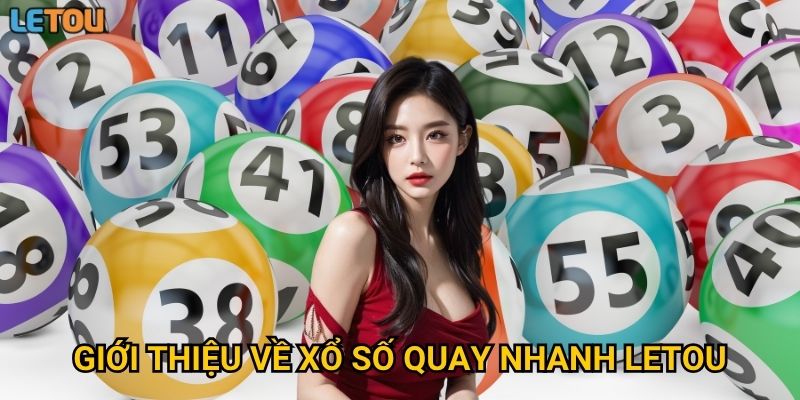 Giới thiệu về xổ số quay nhanh Letou