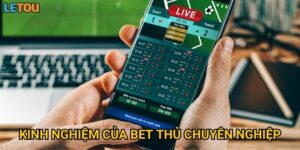 Kinh nghiệm của bet thủ chuyên nghiệp liệu có giúp bạn chinh phục Letou dễ dàng hơn?