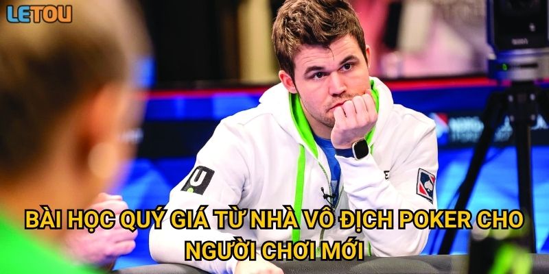 Bài học quý giá từ nhà vô địch poker cho người chơi mới