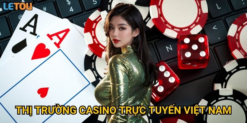 Thị trường casino trực tuyến Việt Nam đang thay đổi như thế nào qua góc nhìn Letou?