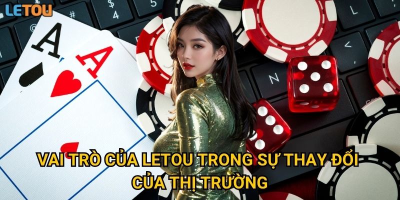 Vai trò của Letou trong sự thay đổi của thị trường