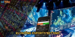 Xu hướng eSports betting tại Letou liệu có bùng nổ trong thời gian tới?