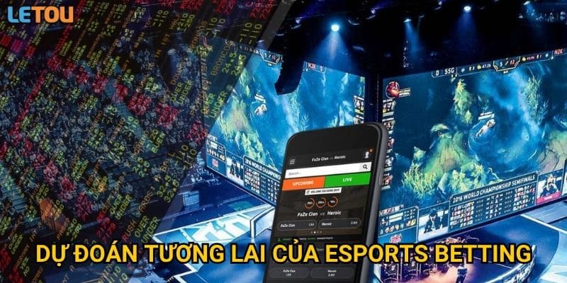 Dự đoán tương lai của eSports betting