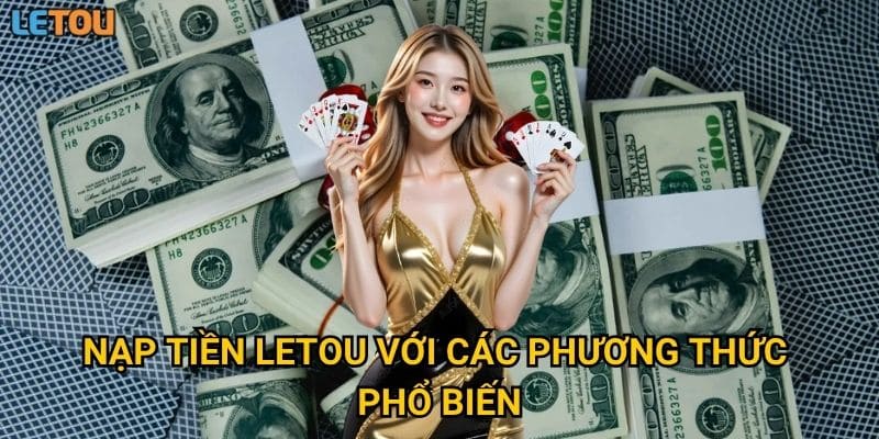 Nạp tiền Letou với các phương thức phổ biến