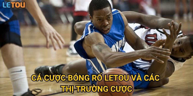 Cá cược bóng rổ Letou và các thị trường cược