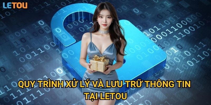 Quy trình xử lý và lưu trữ thông tin tại Letou