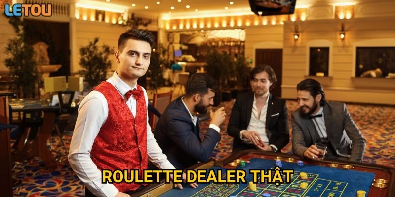 Chơi roulette dealer thật tại Letou có mang lại trải nghiệm như sòng bạc thực tế?