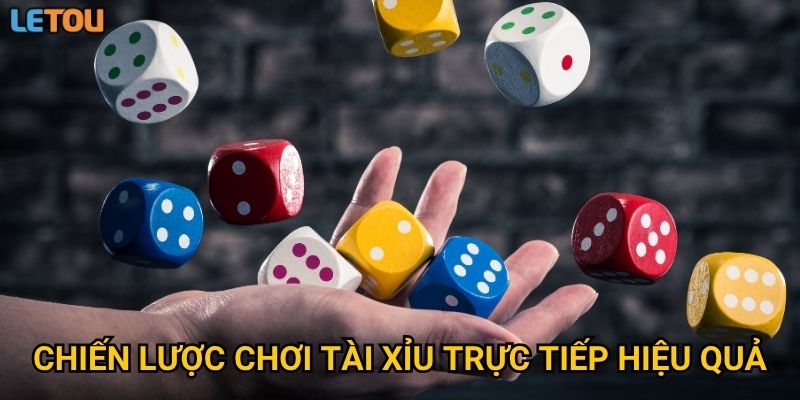 Chiến lược chơi tài xỉu trực tiếp hiệu quả