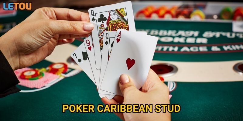 Poker Caribbean Stud tại Letou có phải lựa chọn tốt cho người mới?