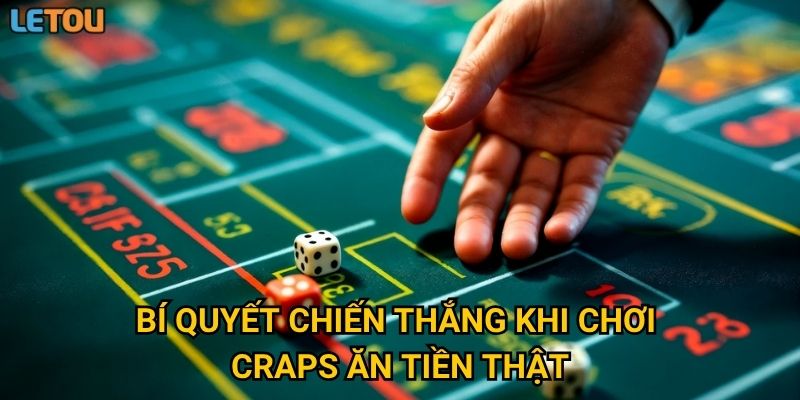 Bí quyết chiến thắng khi chơi craps ăn tiền thật