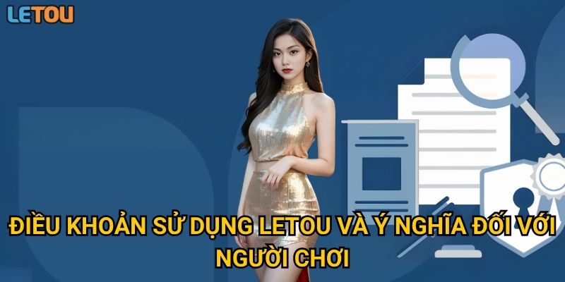 Điều khoản sử dụng Letou và ý nghĩa đối với người chơi