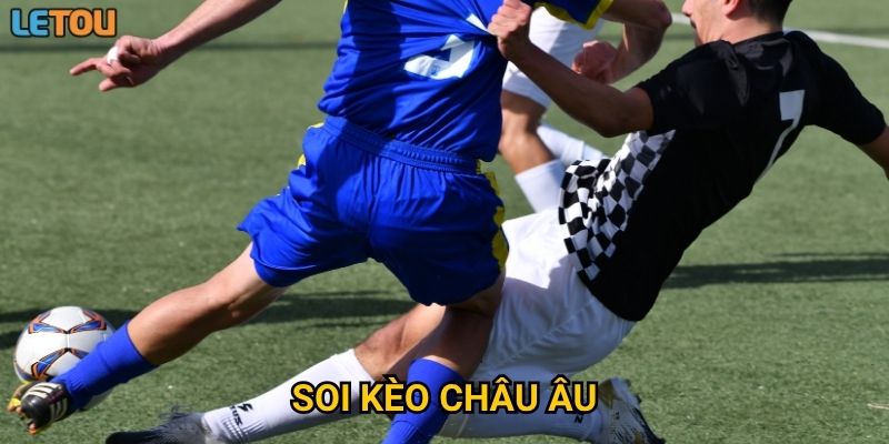 Soi kèo châu Âu tại Letou có phải chiến lược đầu tư an toàn nhất?