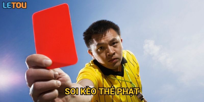Soi kèo thẻ phạt tại Letou có giúp bạn bắt kèo chính xác hơn?