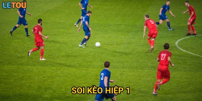 Soi kèo hiệp 1 tại Letou – Có nên đặt cược sớm để tối ưu lợi nhuận?