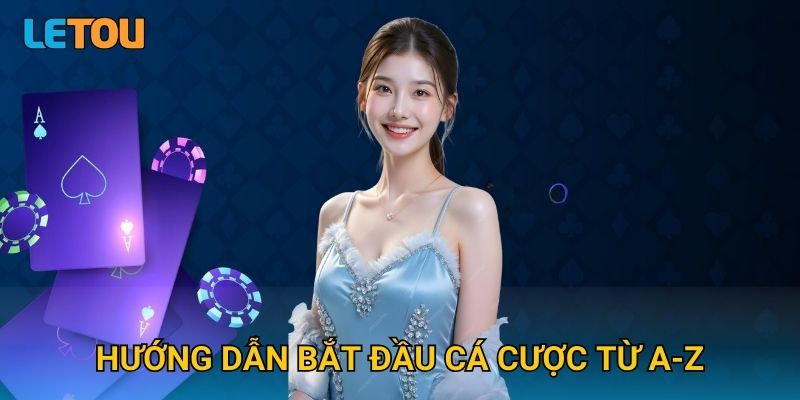 Hướng dẫn bắt đầu cá cược từ A-Z